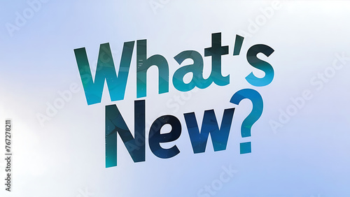 “What’s New?” in blue typography, gradient sky background, conveying message of innovation and updates