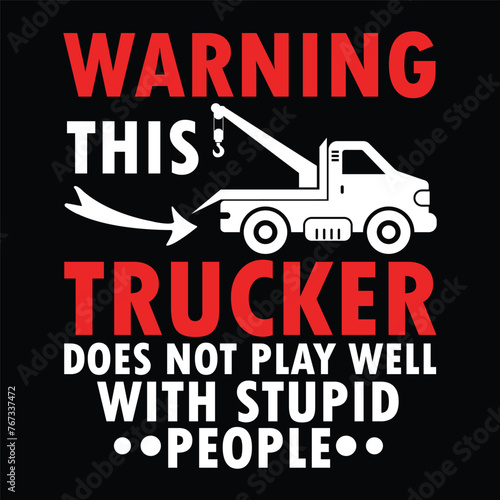 warning this trucker does not play well with stup id people