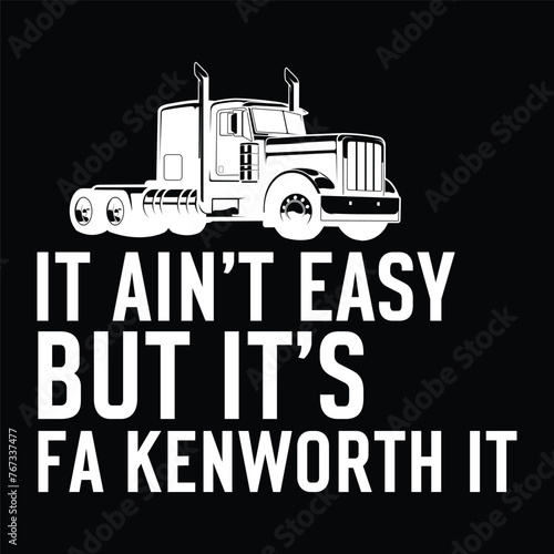 it ain't easy but it's fa Kenworth it photo