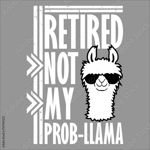 Funny Retired Not My Prob Llama Retirement Prob-Llama photo