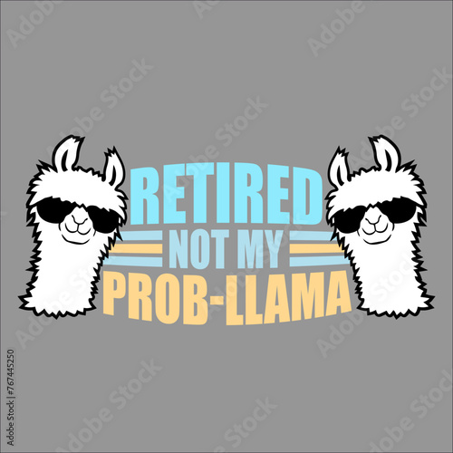 Funny Retired Not My Prob Llama Retirement Prob-Llama