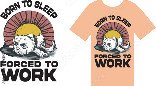 Stylish t-shirt design with the words 'born to sleep forced to work' in eye-catching typography