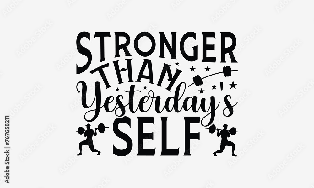 Stronger Than Yesterday's Self - Exercising T- Shirt Design, Hand Drawn Vintage Hand Lettering, This Illustration Can Be Used As A Print And Bags, Stationary Or As A Poster. Eps 10