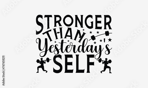 Stronger Than Yesterday s Self - Exercising T- Shirt Design  Hand Drawn Vintage Hand Lettering  This Illustration Can Be Used As A Print And Bags  Stationary Or As A Poster. Eps 10