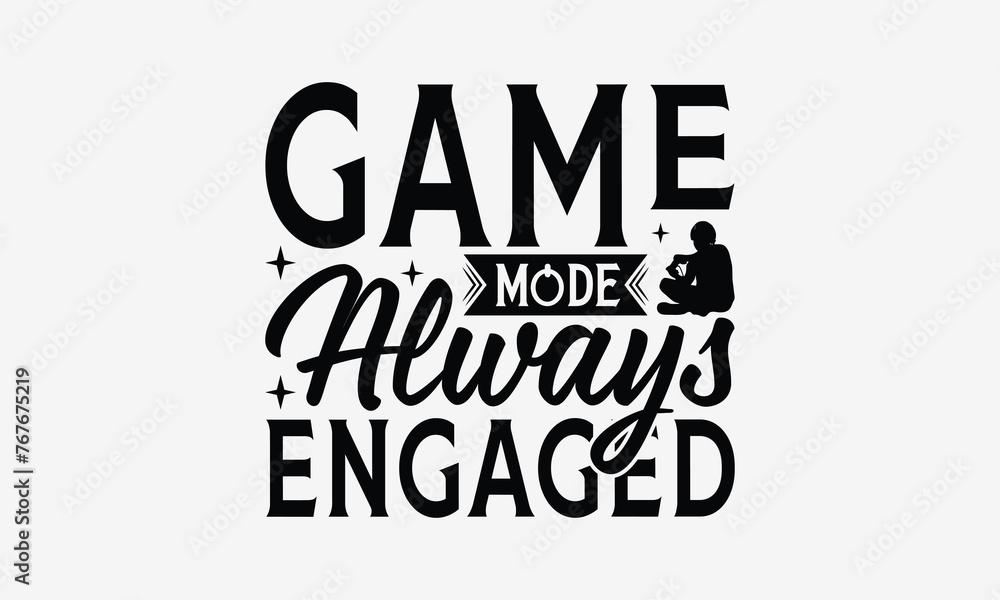 Game Mode Always Engaged - Playing computer games t- shirt design, Hand drawn vintage hand lettering, This illustration can be used as a print and bags, stationary or as a poster. EPS 10 Game Mode Always Engaged - Playing computer games t- shirt design, Hand drawn vintage hand lettering, This illustration can be used as a print and bags, stationary or as a poster. EPS 10