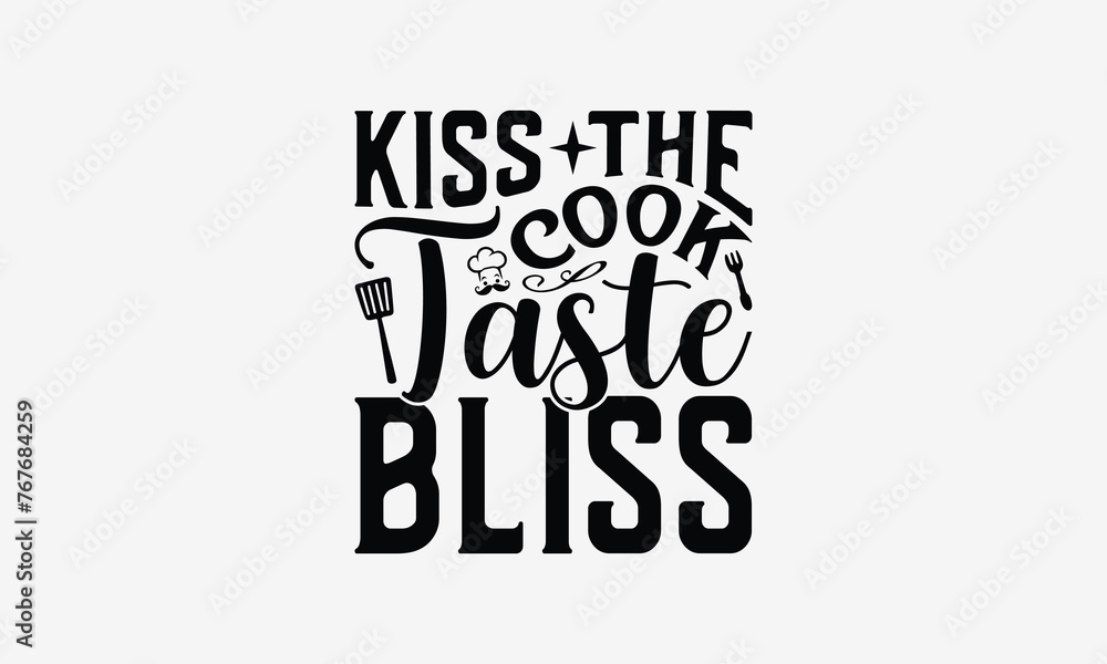 Kiss the Cook Taste Bliss - Cooking t- shirt design, Hand drawn lettering phrase for Cutting Machine, Silhouette Cameo, Cricut, eps, Files for Cutting, Isolated on white background.