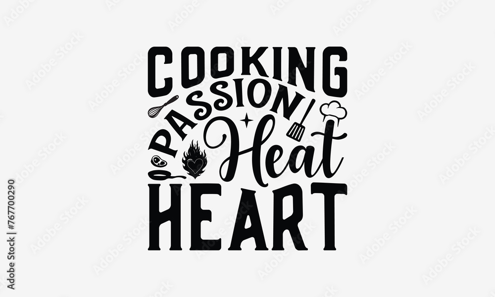 Cooking Passion Heat Heart - Cooking t- shirt design, Hand drawn vintage hand lettering, This illustration can be used as a print and bags, stationary or as a poster. EPS 10 Cooking Passion Heat Heart - Cooking t- shirt design, Hand drawn vintage hand lettering, This illustration can be used as a print and bags, stationary or as a poster. EPS 10