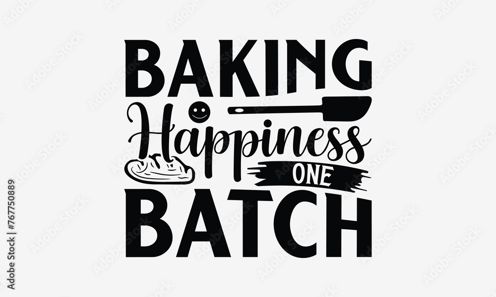 Baking Happiness One Batch - Baking T- Shirt Design, Hand Drawn Lettering Phrase For Cutting Machine, Silhouette Cameo, Cricut, Eps, Files For Cutting, Isolated On White Background. Baking Happiness One Batch - Baking T- Shirt Design, Hand Drawn Lettering Phrase For Cutting Machine, Silhouette Cameo, Cricut, Eps, Files For Cutting, Isolated On White Background.