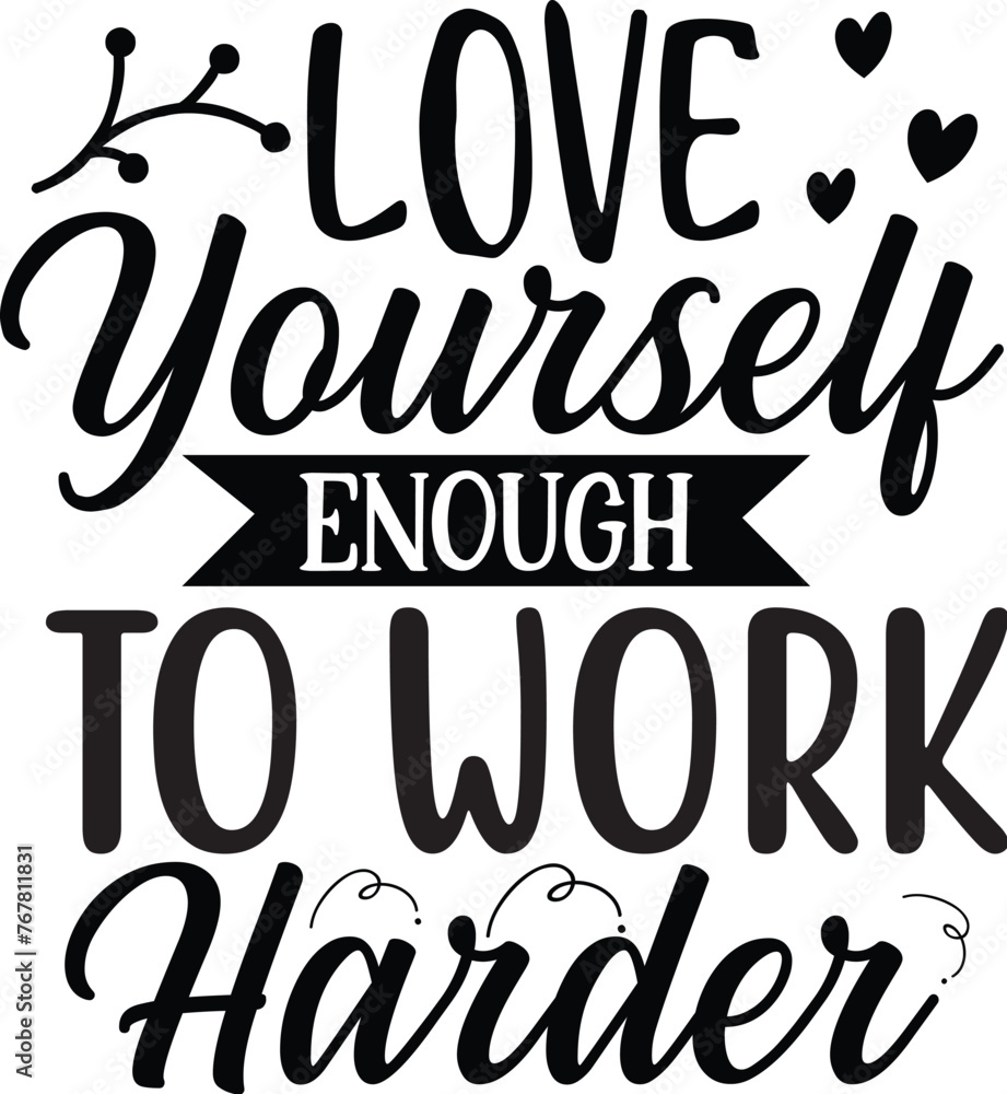love yourself enough to work harder