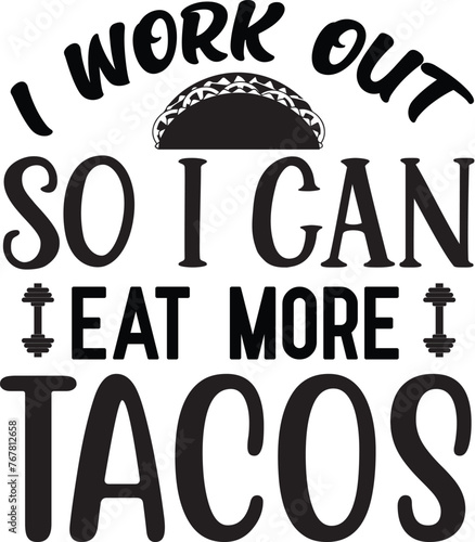 I work out so I can eat more tacos
