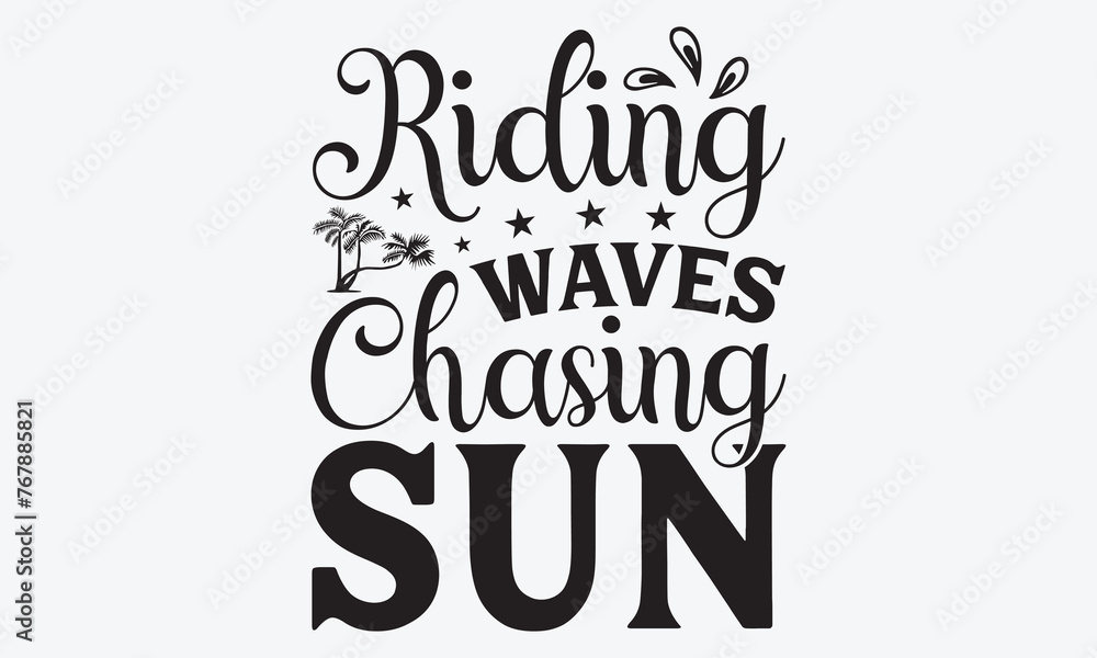 Riding Waves Chasing Sun - Summer And Surfing T-Shirt Design, Handmade Calligraphy Vector Illustration, Greeting Card Template With Typography Text.