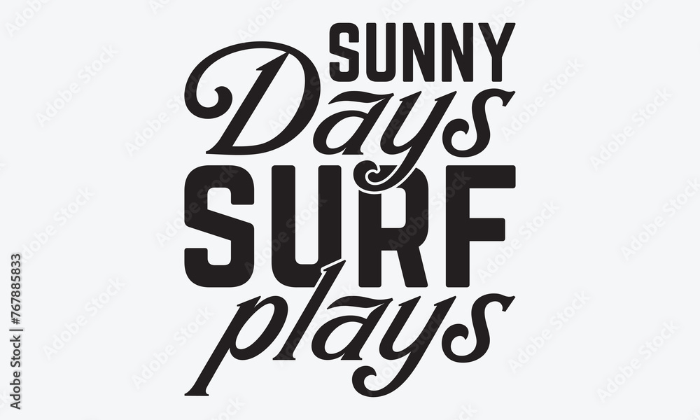 Sunny Days Surf Plays - Summer And Surfing T-Shirt Design, Handmade Calligraphy Vector Illustration, Calligraphy Motivational Good Quotes, Greeting Card, Template, With Typography Text.
