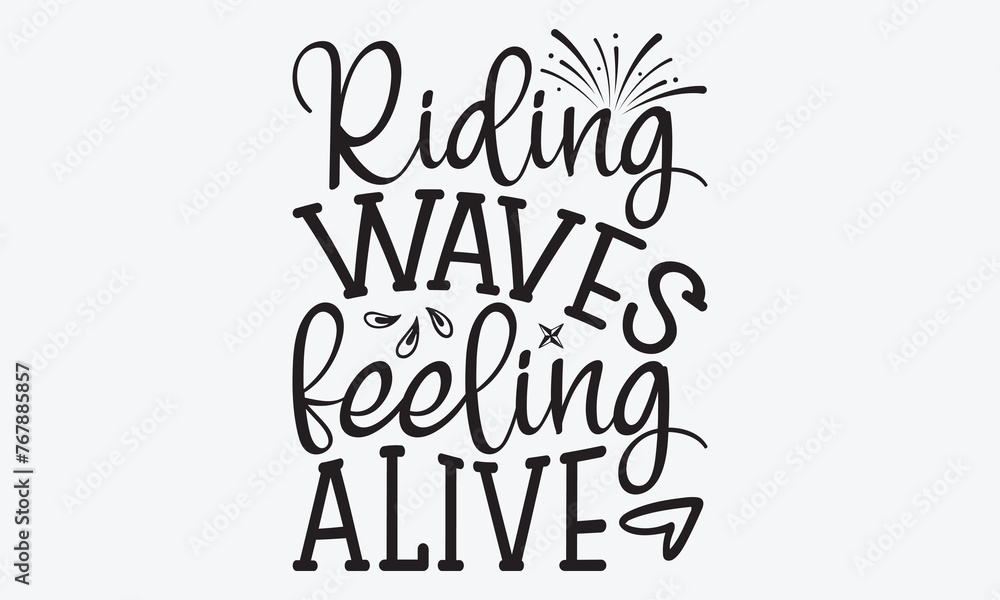 Riding Waves Feeling Alive - Summer And Surfing T-Shirt Design, Handmade Calligraphy Vector Illustration, Greeting Card Template With Typography Text.
