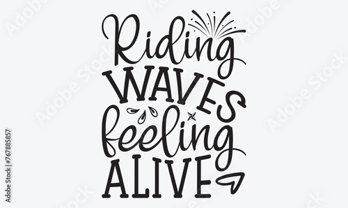 Riding Waves Feeling Alive - Summer And Surfing T-Shirt Design  Handmade Calligraphy Vector Illustration  Greeting Card Template With Typography Text.