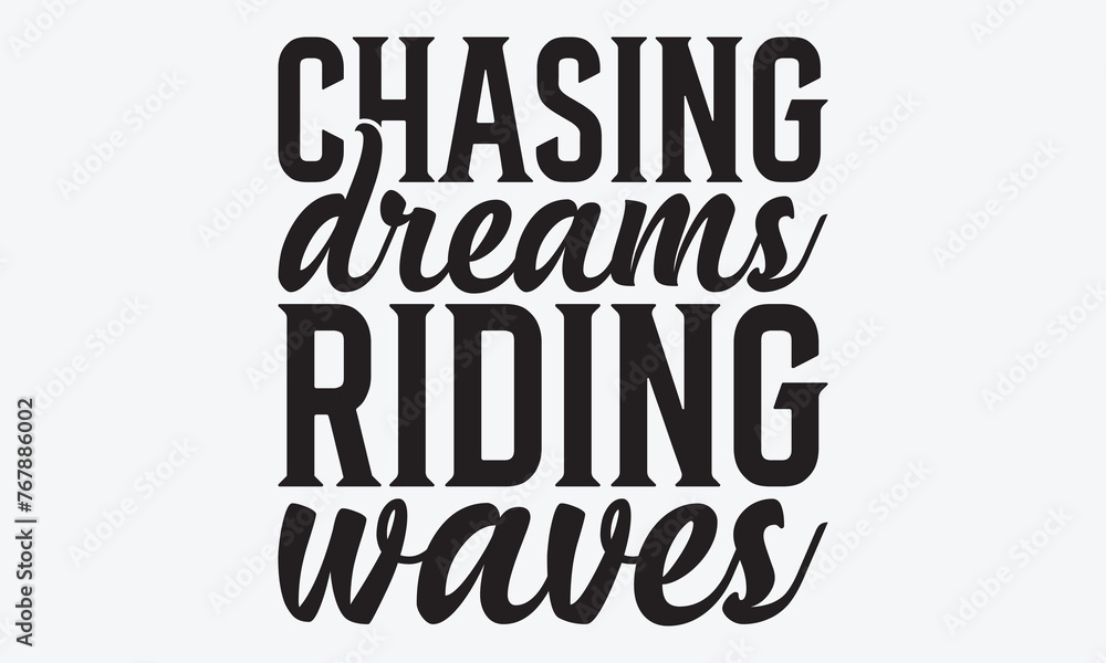Chasing Dreams Riding Waves - Summer And Surfing T-Shirt Design, Hand Drawn Lettering Typography Quotes, Greeting Card, Hoodie, Template With Typography Text. Chasing Dreams Riding Waves - Summer And Surfing T-Shirt Design, Hand Drawn Lettering Typography Quotes, Greeting Card, Hoodie, Template With Typography Text.