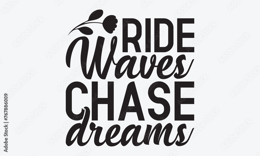 Ride Waves Chase Dreams - Summer And Surfing T-Shirt Design, Handmade Calligraphy Vector Illustration, Calligraphy Motivational Good Quotes, Greeting Card, Template, With Typography Text.