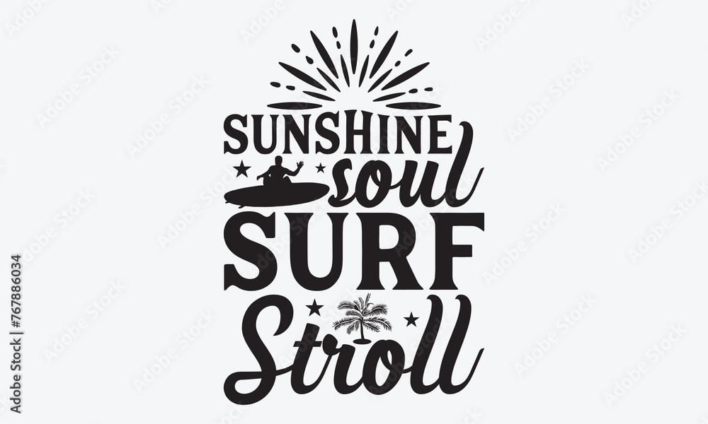 Sunshine Soul Surf Stroll - Summer And Surfing T-Shirt Design, Hand Drawn Lettering Phrase Isolated, Vector Illustration With Hand Drawn Lettering, Templates, And Cards. Vector Files Are Editable.