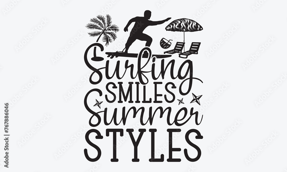 Obraz premium Surfing Smiles Summer Styles - Summer And Surfing T-Shirt Design, Hand Drawn Lettering Typography Quotes, Inspirational Calligraphy Decorations, For Templates, Wall, And Flyer.