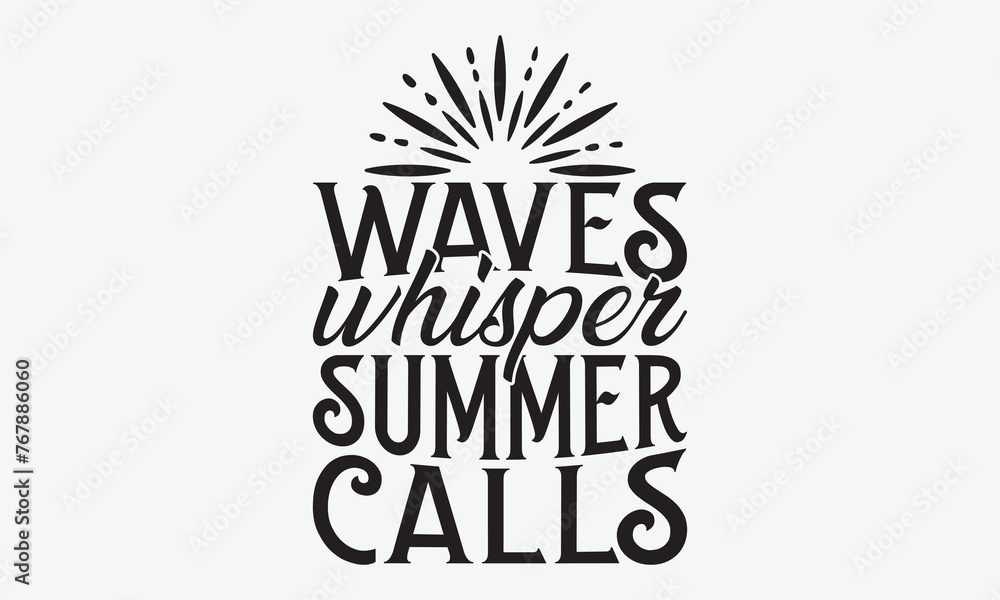 Waves Whisper Summer Calls - Summer And Surfing T-Shirt Design, Hand Drawn Lettering Phrase, Handmade Calligraphy Vector Illustration, For Cutting Machine, Silhouette Cameo, Cricut.