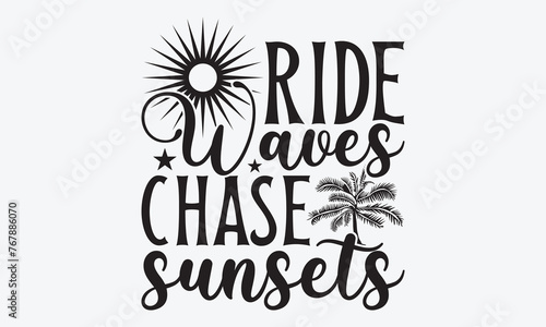 Ride Waves Chase Sunsets - Summer And Surfing T-Shirt Design  Handmade Calligraphy Vector Illustration  Greeting Card Template With Typography Text.