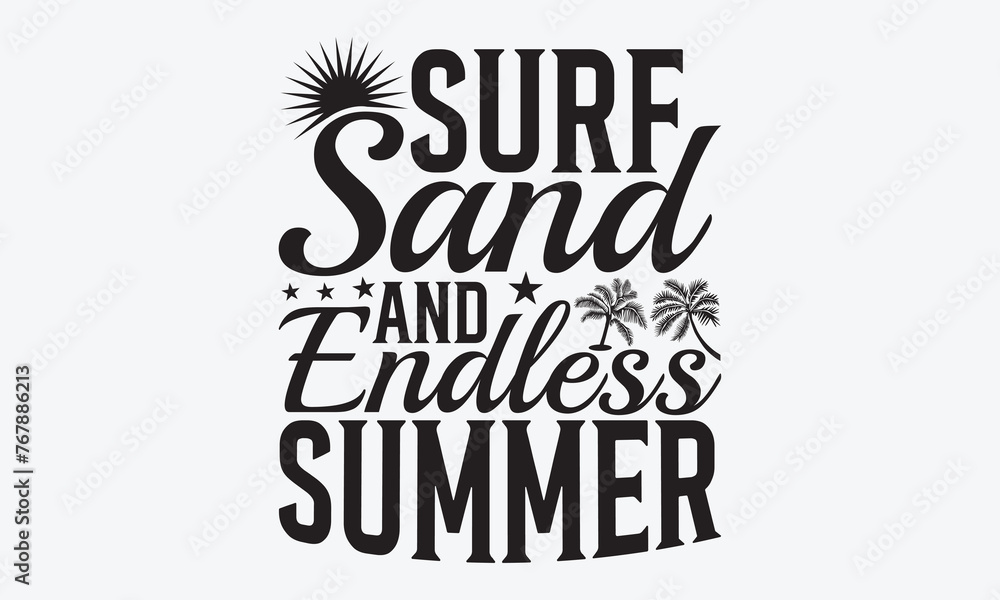 Surf Sand And Endless Summer - Summer And Surfing T-Shirt Design, Hand Drawn Lettering Typography Quotes, Inspirational Calligraphy Decorations, For Templates, Wall, And Flyer.