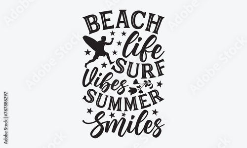 Beach Life Surf Vibes Summer Smiles - Summer And Surfing T-Shirt Design, Hand Drawn Lettering Typography Quotes, Cute Hand Drawn Lettering Label Art, For Poster, Templates, And Wall.