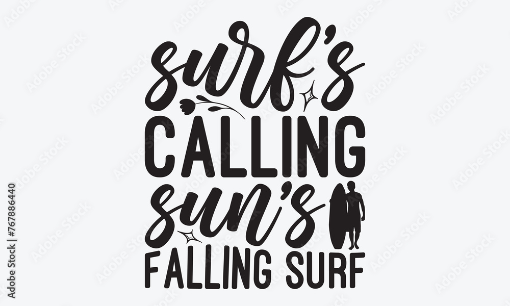 Surf's Calling Sun's Falling Surf - Summer And Surfing T-Shirt Design, Handmade Calligraphy Vector Illustration, Greeting Card Template With Typography Text. Surf's Calling Sun's Falling Surf - Summer And Surfing T-Shirt Design, Handmade Calligraphy Vector Illustration, Greeting Card Template With Typography Text.