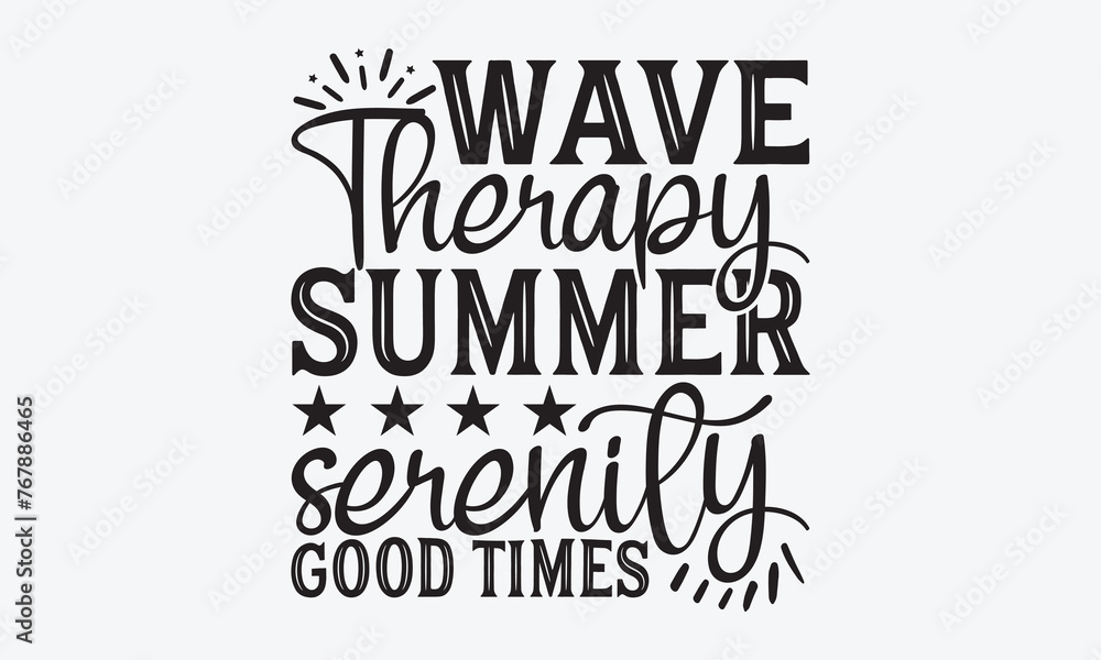 Wave Therapy Summer Serenity Good Times - Summer And Surfing T-Shirt Design, Handmade Calligraphy Vector Illustration, Calligraphy Motivational Good Quotes, For Templates, Flyer And Wall.