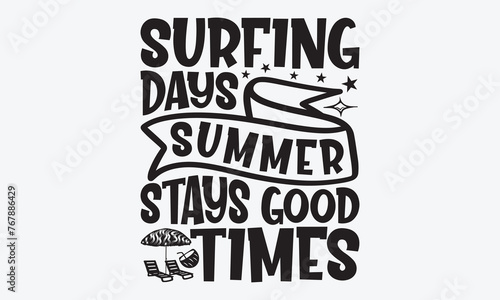 Surfing Days Summer Stays Good Times - Summer And Surfing T-Shirt Design, Hand Drawn Lettering Phrase, Handmade Calligraphy Vector Illustration, For Cutting Machine, Silhouette Cameo, Cricut.