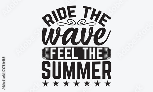 Ride The Wave Feel The Summer - Summer And Surfing T-Shirt Design  Hand Drawn Lettering Typography Quotes In Rough Effect  Vector Files Are Editable.