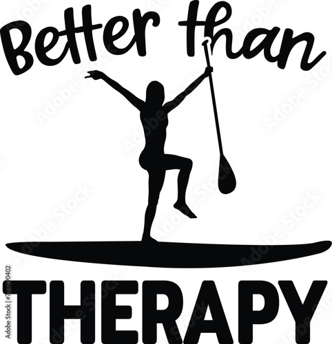 Better Than Therapy Illustration, Stand Up Paddling Vector, SUP, Paddleboard Illustration, Quotes, Sport, Silhouettes