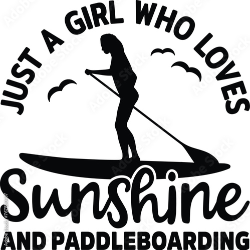 Just A Girl Who Loves Sunshine and Paddleboarding, Illustration, Stand Up Paddling Vector, SUP, Quotes, Sport, Silhouettes