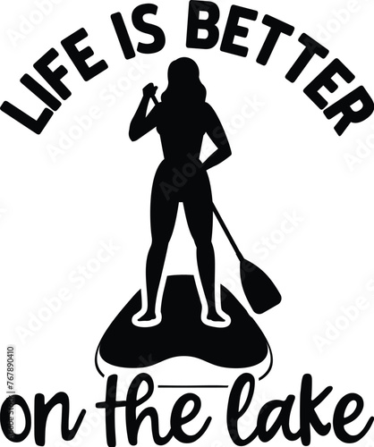 Life Is Better On The Lake Illustration, Stand Up Paddling Vector, SUP, Paddleboard Illustration, Quotes, Sport, Silhouettes
