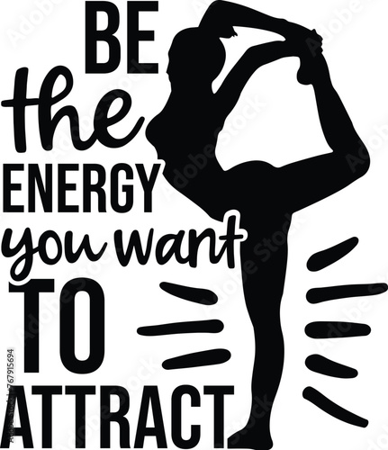 Be The Energy You Want To Attract Illustration, Yoga Vector Quote, Silhouette, Zen, Manifest, Namaste, Mindfulness, Meditation