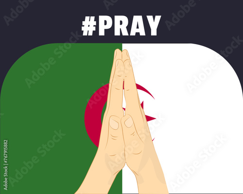 Pray for Algeria, help or support concept, Algeria flag with praying hands