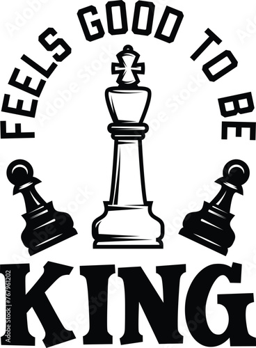 Feels Good To Be King, Chess Vector Illustration, Chess Player Quote, Chessmen, Game, Competition