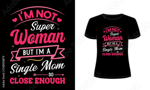 Obraz na płótnie I am not superwomen but i am a single mom so close enough t-shirt