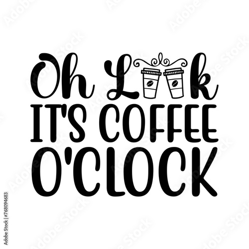 Oh Look It's Coffee O'clock SVG Cut File