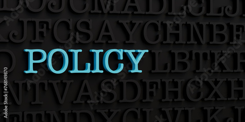 Policy. Dark letters and the text policy in blue. Instruction, guide, conditions, regulation, prevention. 3D illustration