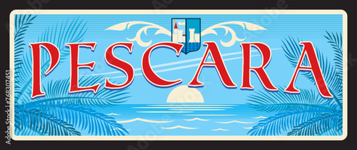 Pescara italian city tin sign, retro travel plate. Italy vacation journey or voyage souvenir, European city vector banner or vintage sticker with cities Coat of Arms, sunset, coastline and palm trees