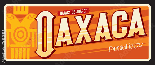 Oaxaca de Juarez Mexican city in Mexico country. Vector travel plate, vintage tin sign, retro welcome postcard or signboard. Old plaque of town with ethnic ornaments and year of foundation © Vector Tradition