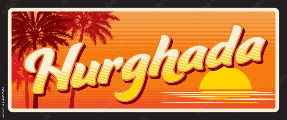 Hurghada Egyptian coastal city, capital of Red Sea Governorate. Vector travel plate or sticker, vintage tin sign, retro vacation postcard or journey signboard, luggage tag. Plaque with sunset scene - obrazy, fototapety, plakaty 