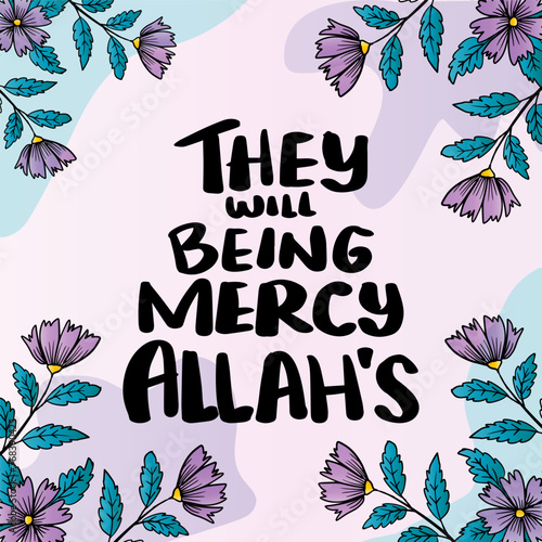 They will being mercy Allah's. Hand drawn lettering. Islamic quote. Vector illustration.