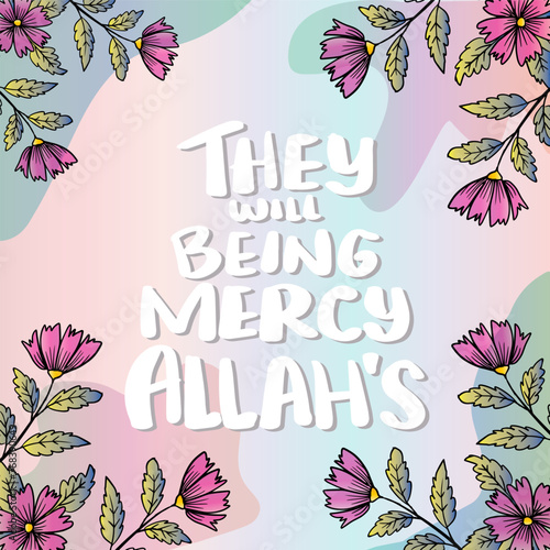 They will being mercy Allah's. Hand drawn lettering. Islamic quote. Vector illustration.