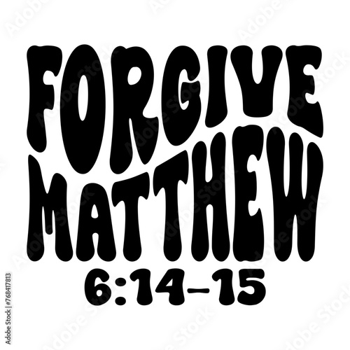 Forgive Matthew 6:14-15