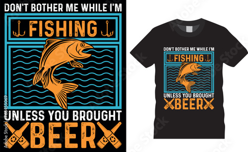 Don't bother me while I’m fishing unless you brought beer. Fishing vector graphic t shirt design