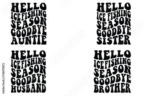 Hello Ice Fishing Season Goodbye auntie , Hello Ice Fishing Season Goodbye sister, Hello Ice Fishing Season Goodbye Husband, Hello Ice Fishing Season Goodbye brother retro T-shirt