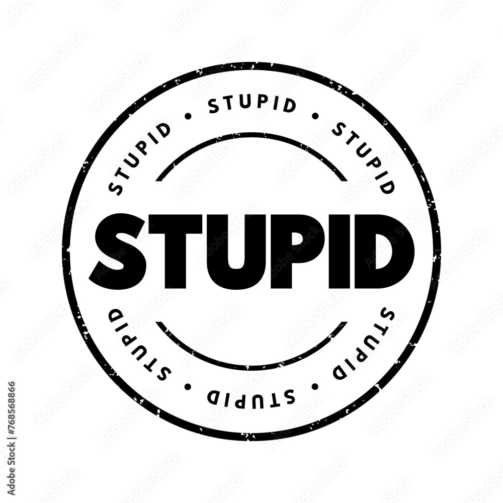 Stupid - used to describe someone or something as lacking intelligence, common sense, or good judgment, text concept stamp