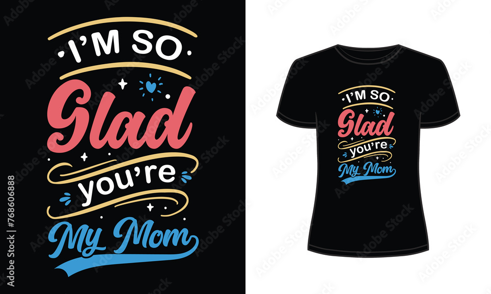 I am so glad you are my mom t-shirt I am so glad you are my mom t-shirt