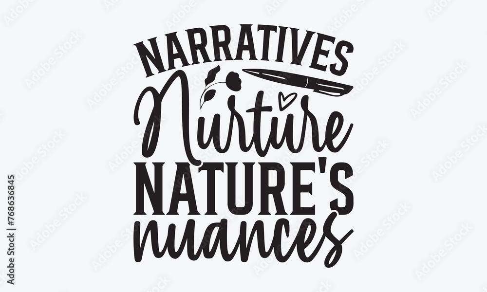 Narratives Nurture Nature's Nuances - Writer Typography T-Shirt Design, Hand Drawn Lettering Typography Quotes, Greeting Card, Hoodie, Template With Typography Text.